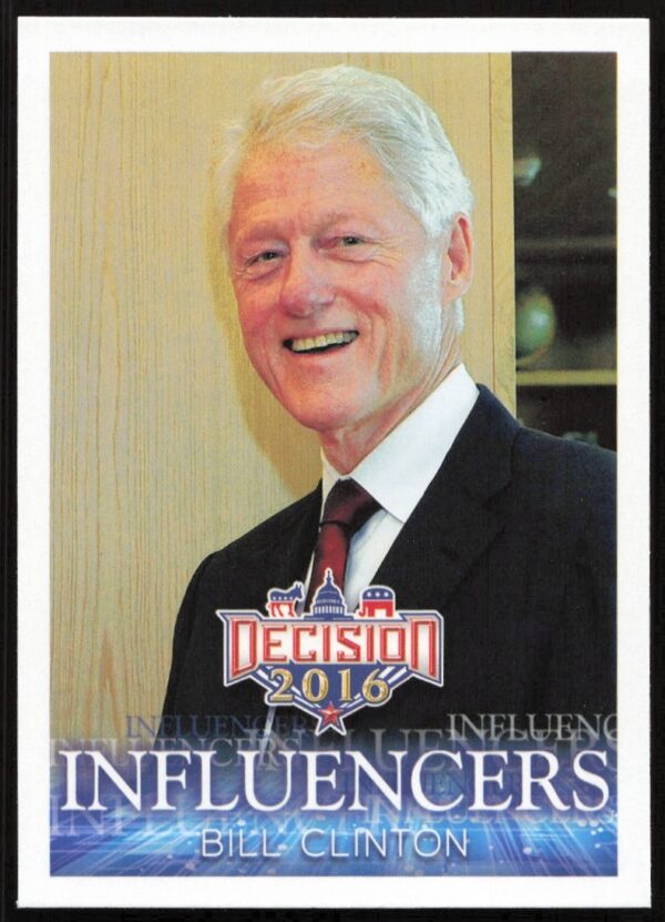 Bill Clinton Trading Card 2016 Influencers #26 Front Image, Political Influence Figure.